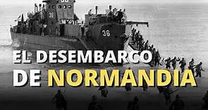 Desembarco de Normandía - 6 de Junio de 1944 - Toda la historia