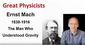 Great Physicists: Ernst Mach, the man who understood gravity