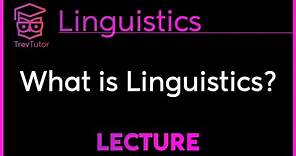 What is Linguistics? - Introduction to Linguistics