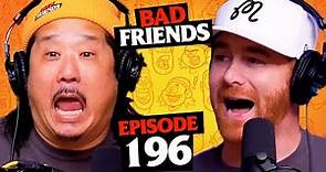 You're A Good Boy, Bobby Lee! | Ep 196 | Bad Friends