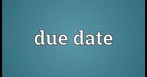 Due date Meaning
