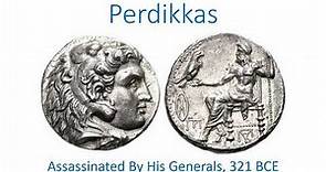 Perdikkas, assassinated by his generals in 321 BCE