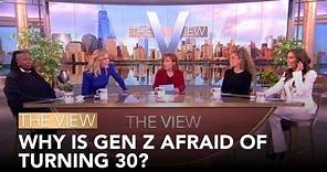Why Is Gen Z Afraid Of Turning 30? | The View