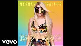 MEGHAN TRAINOR - CAN'T DANCE (Official Audio)