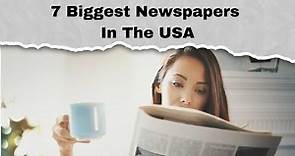7 Biggest Newspapers In The USA