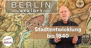 Berlin - Geschichte und Stadtentwicklung von der Gründung bis 1840