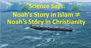 The Scientific Story of Noah in Islam vs. Noah’s Story in Christianity