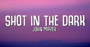 John Mayer - Shot In The Dark (Lyrics)