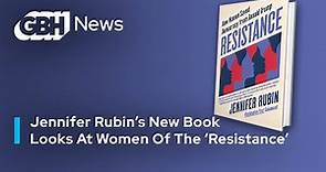 Jennifer Rubin’s New Book Looks At Women Of The ‘Resistance’