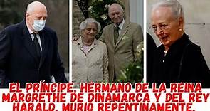 EL PRÍNCIPE, HERMANO DE LA REINA MARGRETHE DE DINAMARCA Y DEL REY HARALD, MURIÓ REPENTINAMENTE.