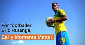 For Rwandan footballer Eric Rutanga, the first 1,000 days made a difference