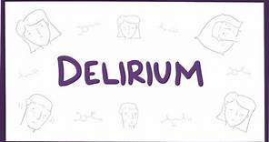 Delirium - causes, symptoms, diagnosis, treatment & pathology