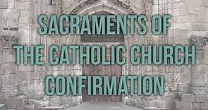 Confirmation: Sacraments of the Catholic Church