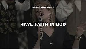 Have Faith in God - Aaron Horton & Christ For The Nations Worship