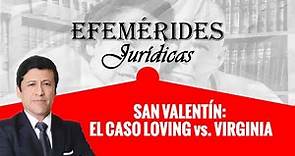 SAN VALENTÍN: EL CASO LOVING vs. VIRGINIA - Efemérides Jurídicas -El Derecho en la Historia - TC 210