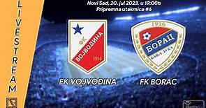 FK VOJVODINA Novi Sad - FK BORAC Banja Luka (Full match Livestream) [20.07.2023.]