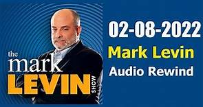 Mark Levin Show 02-08-2022 - Mark Levin Podcast February 08, 2022