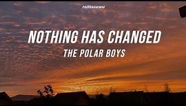 Nothing Has Changed - The Polar Boys - lyrics