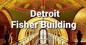 DETROIT’S FISHER BUILDING: AN INSIDE LOOK AND HISTORY
