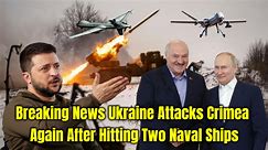 Breaking News Ukraine Attacks Crimea Again After Hitting Two Naval Ships