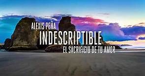 Alexis Peña - Indescriptible - Indescribable en español