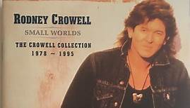 Rodney Crowell - Small Worlds (The Crowell Collection 1978 ~ 1995)