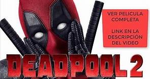 Deadpool 2 pelicula completa (ESPAÑOL Y SUBTITULADO)