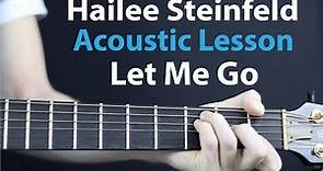 Let Me Go - Hailee Steinfeld, Alesso Ft. Florida: Acoustic Guitar Lesson/tutorial 🎸How To Play
