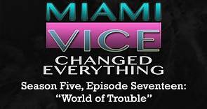 Miami Vice Changed Everything S05E17: World of Trouble