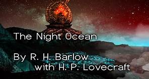 "The Night Ocean" - By R.H. Barlow with H.P. Lovecraft - Narrated by Dagoth Ur