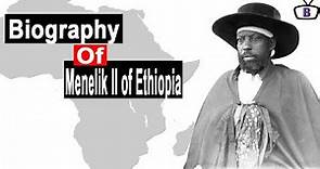 Biography of Menelik II, Emperor of Ethiopia