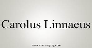 How To Say Carolus Linnaeus