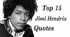 Top 15 Jimi Hendrix Quotes || THe American rock guitarist & singer