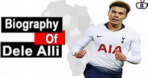 Biography of Dele Alli,Origin,Education,Career,Clubs,Goals,Trophies, Family
