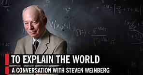Steven Weinberg: To Explain the World