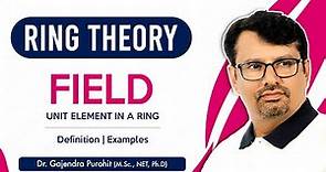 Field Theory | Definition & Example Of Field | Unit Element in Ring | Abstract Algebra