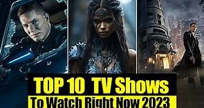 Top 10 Best TV Shows To Watch Right Now 2023