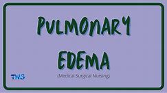 PULMONARY EDEMA | Causes | Pathophysiology | Nursing Management | Diagnosis | The Nurses Station