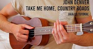 John Denver – Take Me Home, Country Roads EASY Ukulele Tutorial With Chords / Lyrics