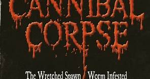 Cannibal Corpse - The Wretched Spawn / Worm Infested