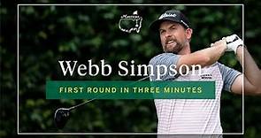 Webb Simpson | First Round In Three Minutes | The Masters