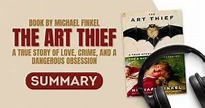 Summary of the Book "The Art Thief" by Michael Finkel