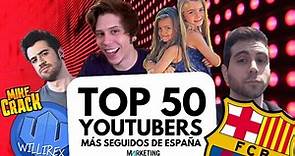 Quiénes son los 50 Youtubers más seguidos de España