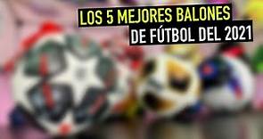 Los 5 MEJORES BALONES de FÚTBOL | 2021