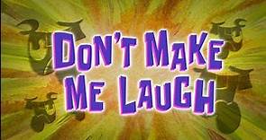 SpongeBob SquarePants Season 14 - Episode 297b | Don't Make Me Laugh (Fanmade Title Card)