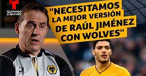 Julen Lopetegui: "Necesitamos la mejor versión de Raúl Jiménez con Wolves" | Telemundo Deportes