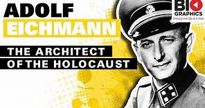 Adolf Eichmann: The Architect of the Holocaust