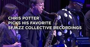 Chris Potter Picks His Favorite SFJAZZ Collective Recordings