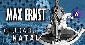 Max Ernst en CIUDAD NATAL. 1ra parte.