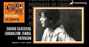 Saving Classical Liberalism: Isabel Paterson - Portraits of Liberty - Libertarianism.org